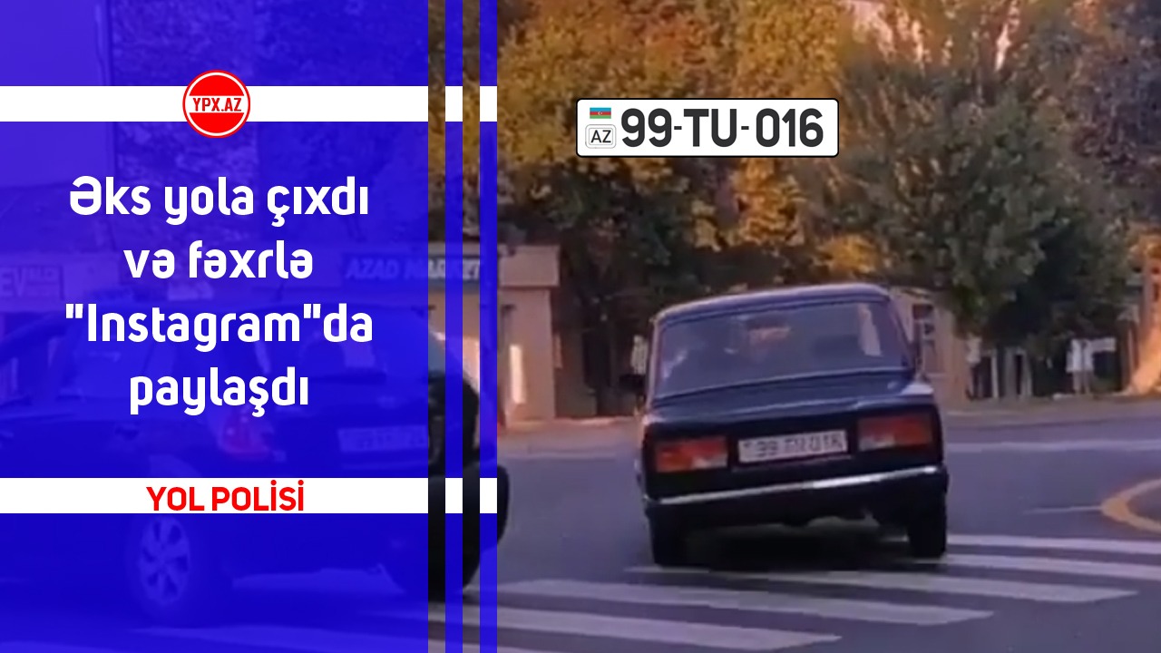 Əks yola çıxdı və fəxrlə 