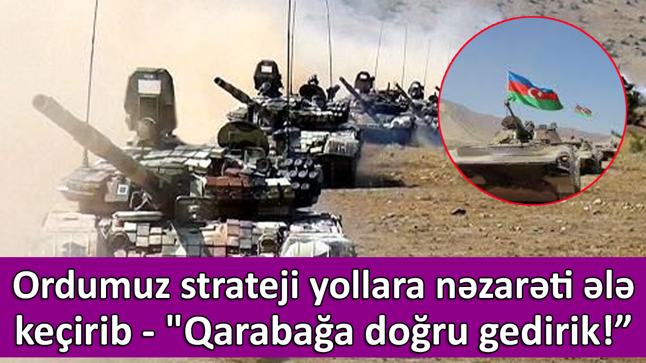 Ordumuz yollara nəzarəti ələ keçirib - 