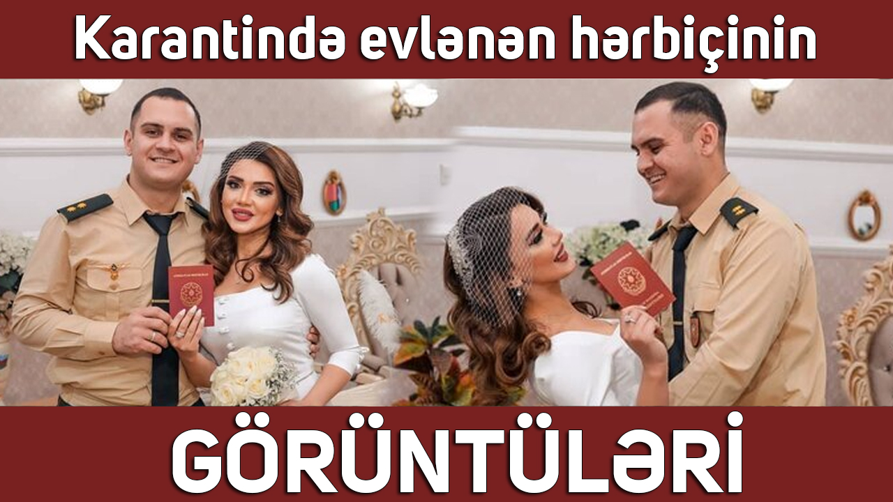 Karantində evlənən hərbiçinin GÖRÜNTÜLƏRİ