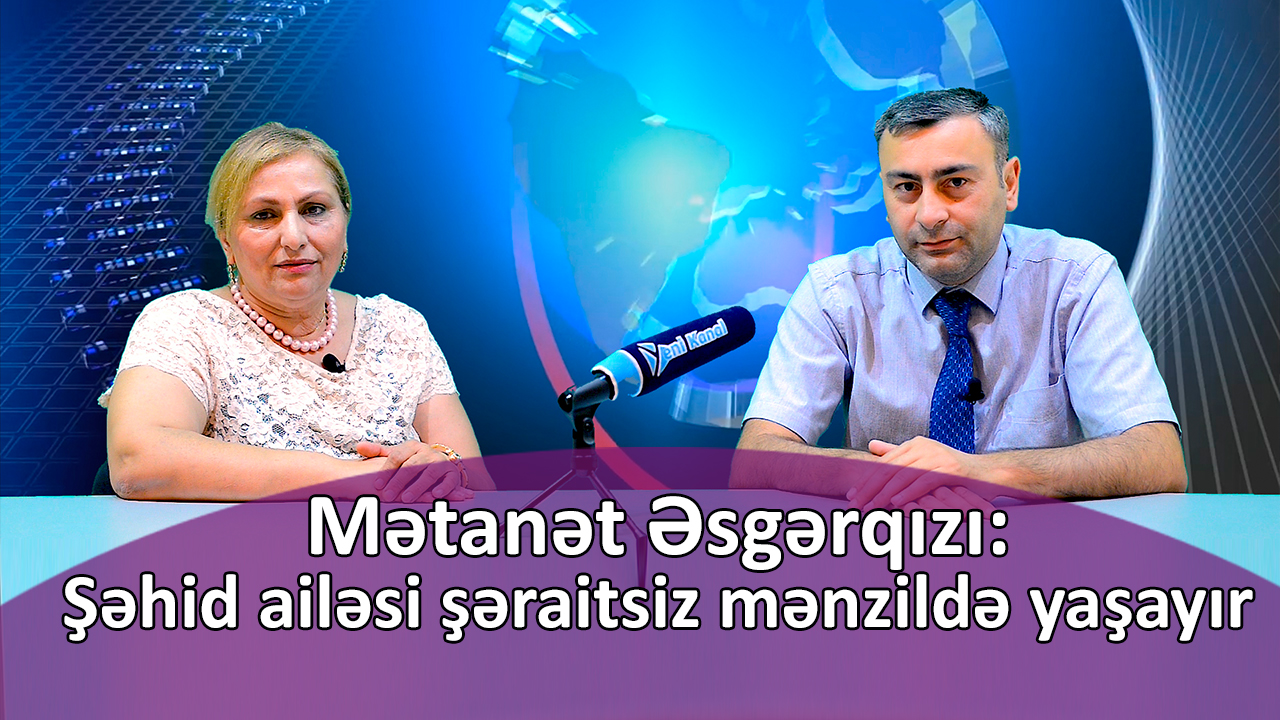 Mətanət Əsgərqızı: Şəhid ailəsi şəraitsiz mənzildə yaşayır