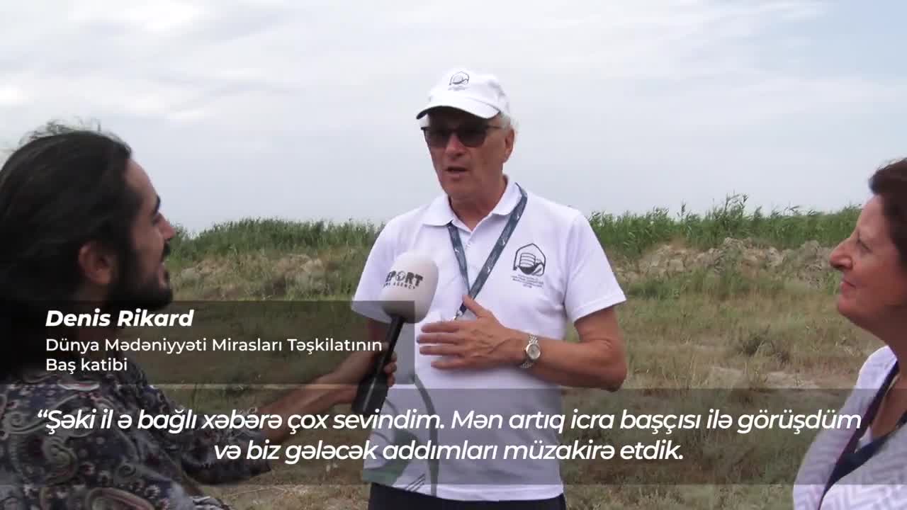 Dünya Mədəniyyəti Mirasları Təşkilatının Baş katibi, Şəki ilə bağlı çox layihələrimiz var