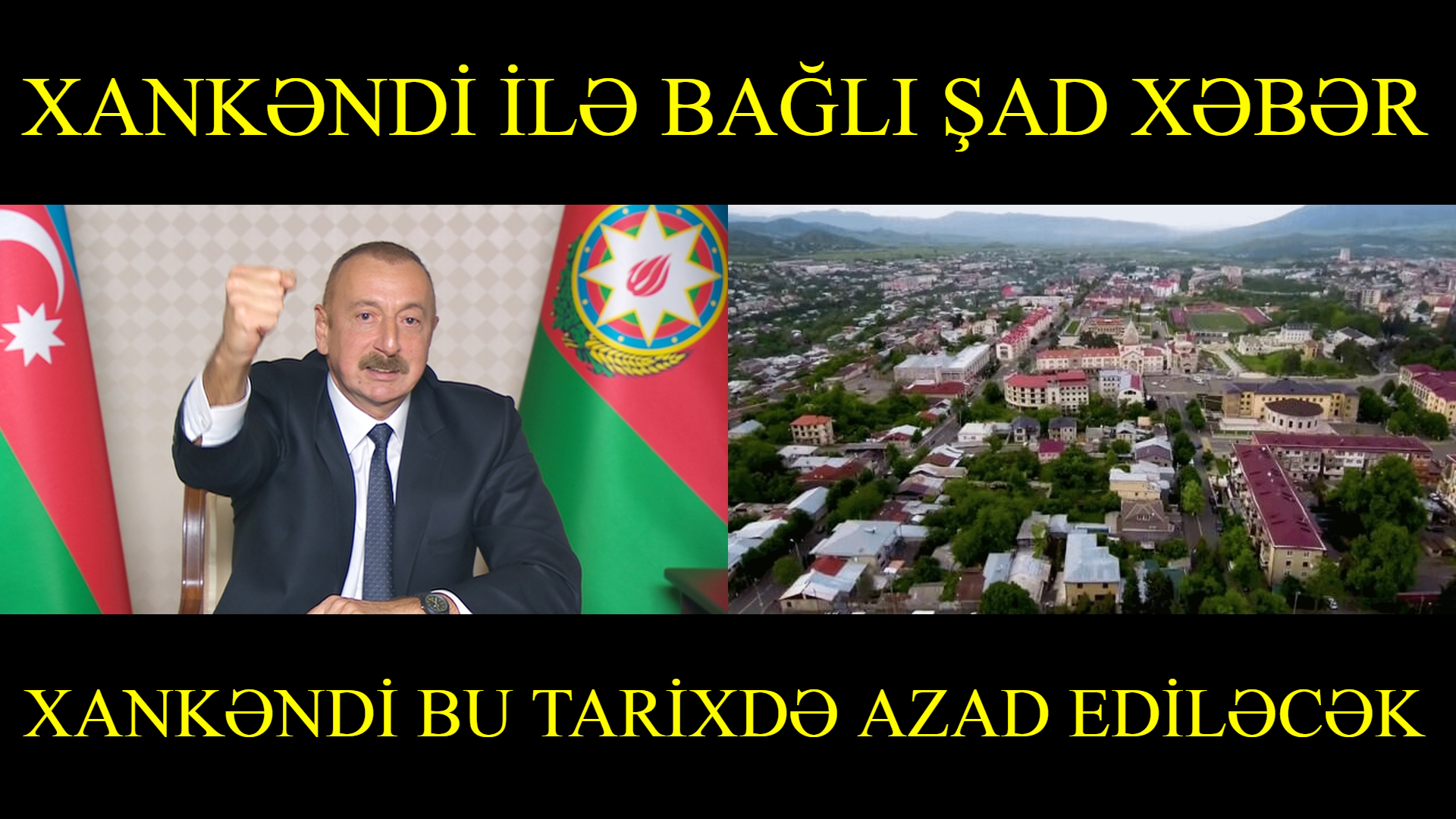 XANKƏNDİ İLƏ BAĞLI ŞAD XƏBƏR! : XANKƏNDİ BU TARİXDƏ AZAD EDİLƏCƏK