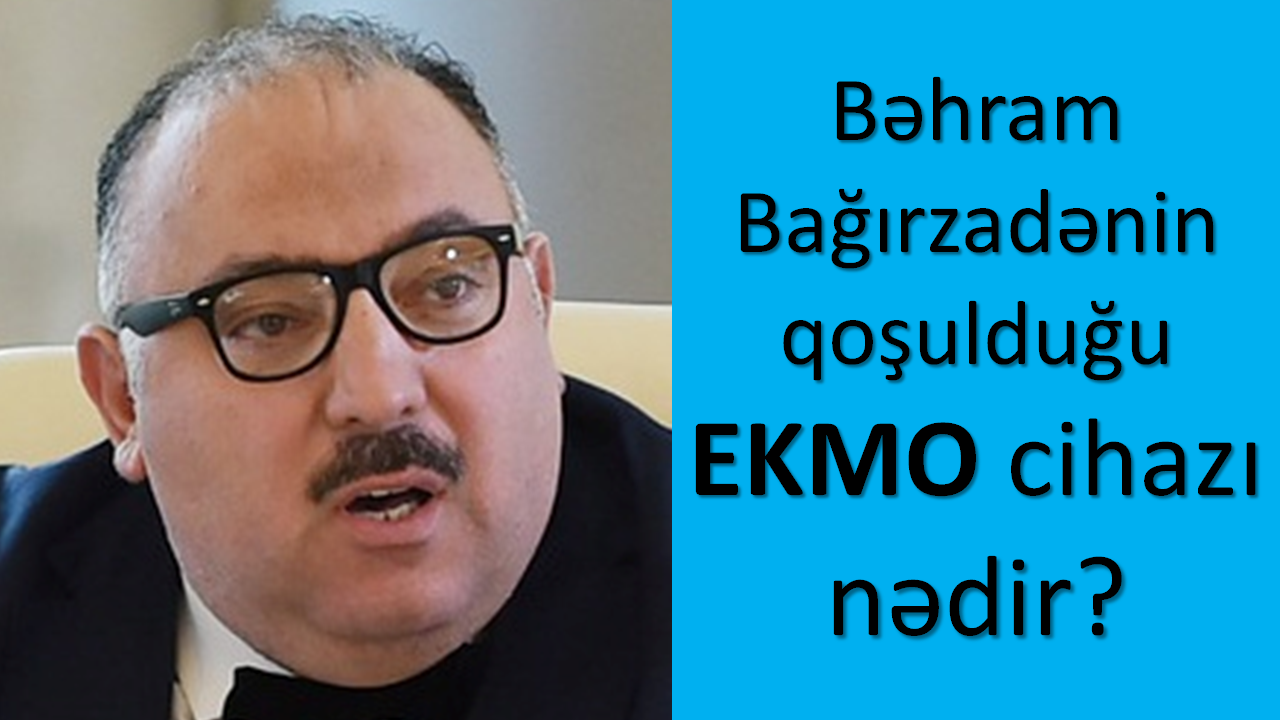 Bakılı oğlan Bəhram Bağırzadənin qoşulduğu EKMO cihazı nədir?
