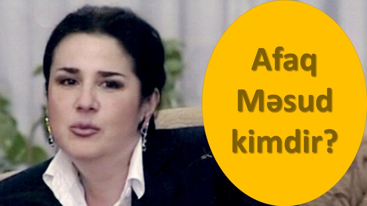 Afaq Məsud kimdir?