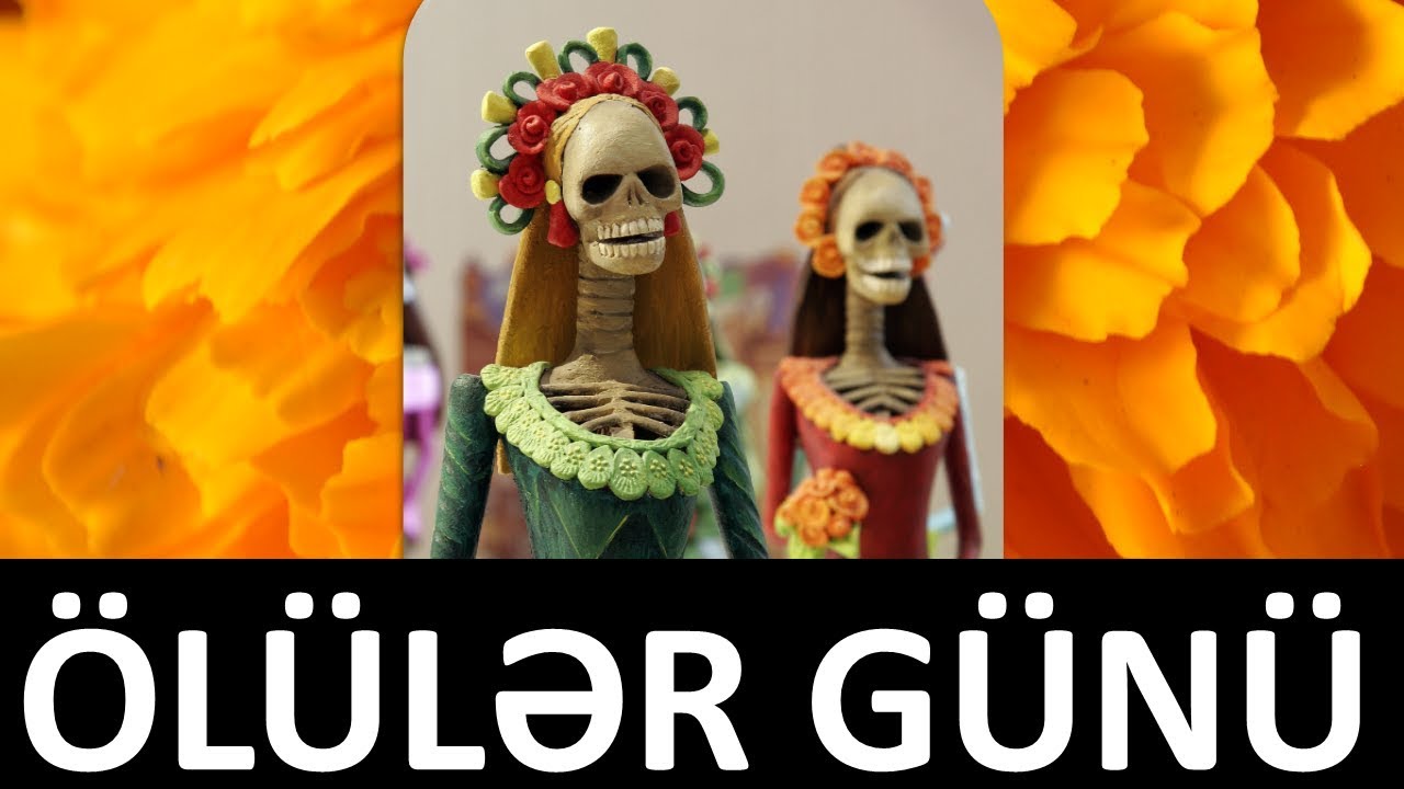 Ölülər Günü / Latın Amerikasında – əsasən də Meksika, Qvatemala, Honduras və Salvadorda qeyd olunur