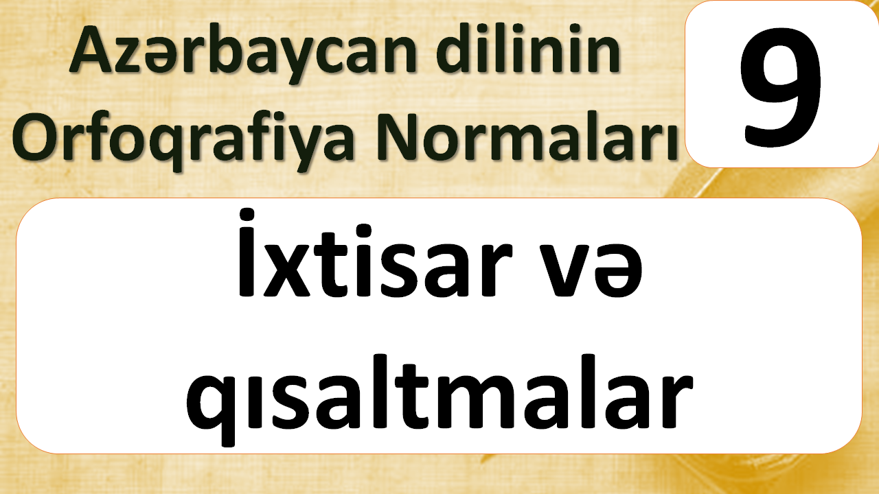 İxtisar və qısaltmalar | Azərbaycan dilinin Orfoqrafiya Normaları  - 9